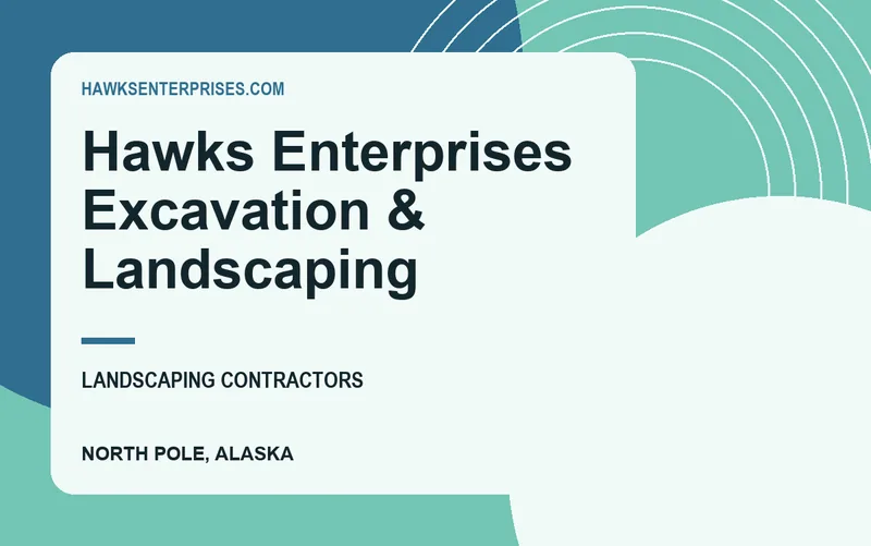 Hawks Enterprises Excavation & Landscaping in North Pole, Alaska