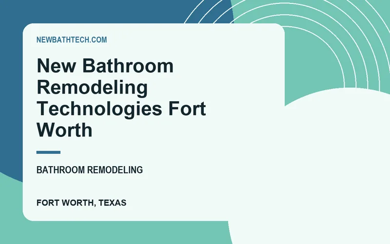 New Bathroom Remodeling Technologies Fort Worth in Fort Worth, Texas
