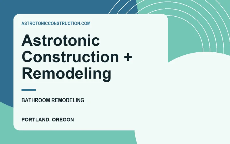 Astrotonic Construction + Remodeling in Portland, Oregon
