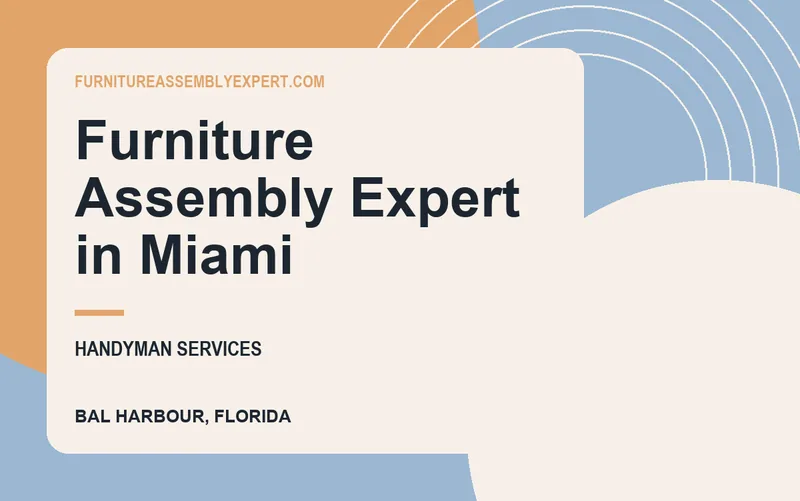 Furniture Assembly Expert in Miami in Bal Harbour, Florida