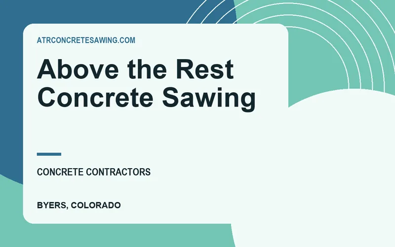 Above the Rest Concrete Sawing in Byers, Colorado