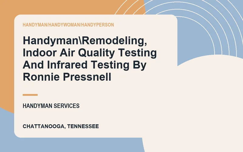 Handyman\Remodeling, Indoor Air Quality Testing And Infrared Testing By Ronnie Pressnell in Chattanooga, Tennessee