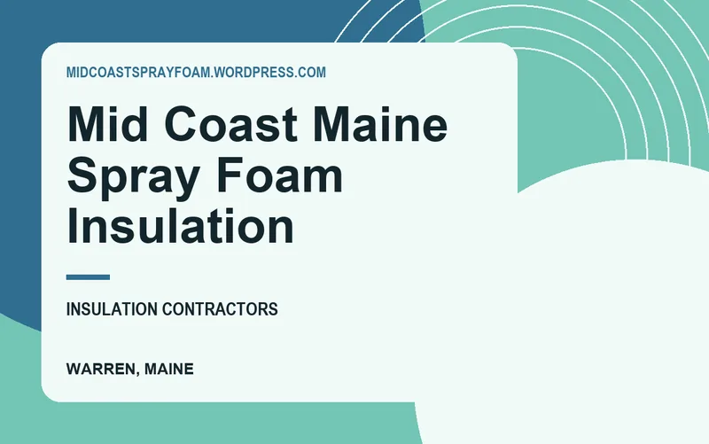 Mid Coast Maine Spray Foam Insulation in Warren, Maine