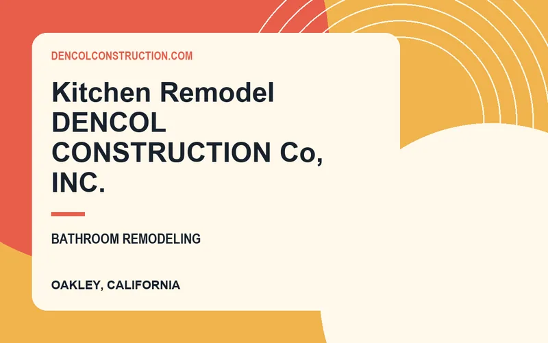 Kitchen Remodel DENCOL CONSTRUCTION Co, INC. in Oakley, California