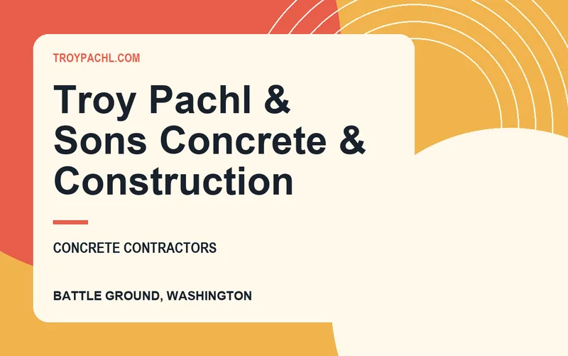 Troy Pachl & Sons Concrete & Construction in Battle Ground, Washington