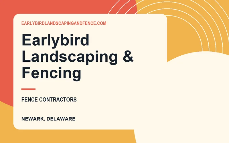 EARLYBIRD LANDSCAPING & FENCING in Newark, Delaware