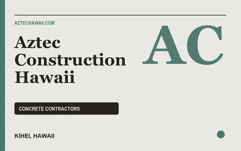 Aztec Construction Hawaii in Kihei, Hawaii