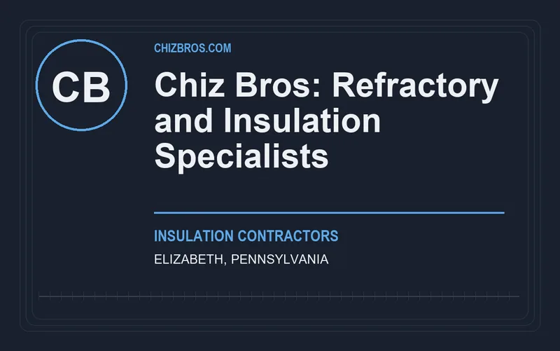 Chiz Bros: Refractory and Insulation Specialists in Elizabeth, Pennsylvania