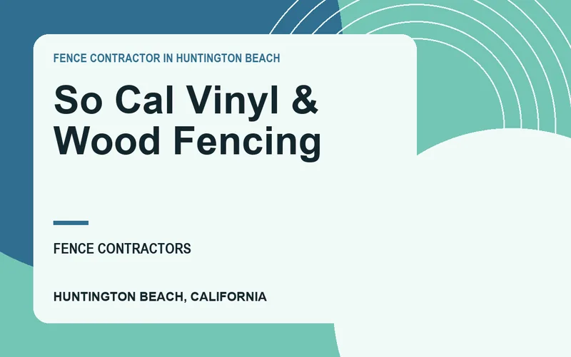 So Cal Vinyl & Wood Fencing in Huntington Beach, California