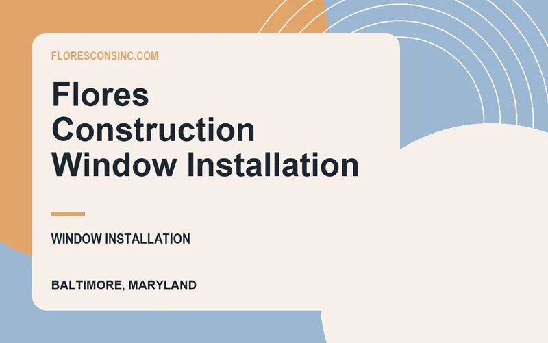 Flores Construction Window Installation in Baltimore, Maryland