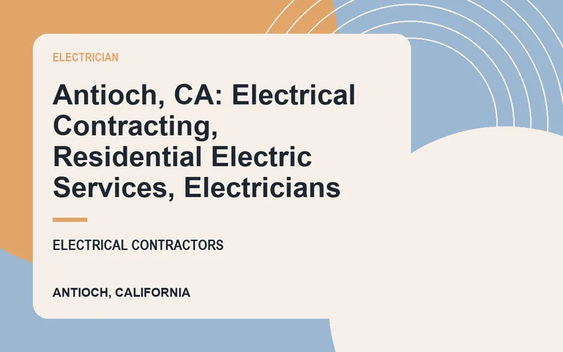 Antioch, CA: Electrical Contracting, Residential Electric Services, Electricians in Antioch, California