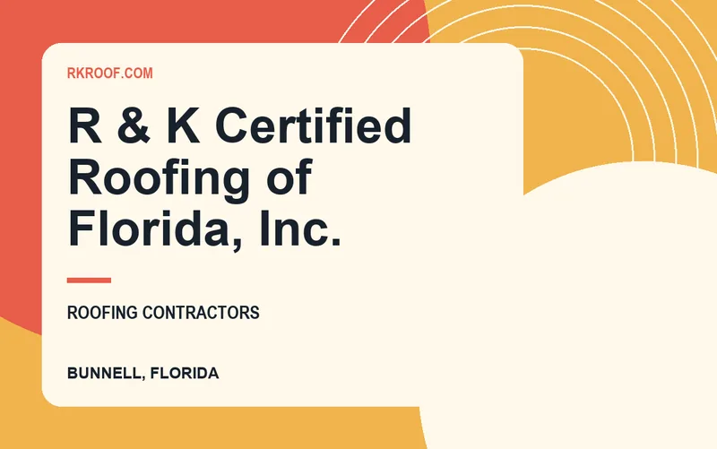 R & K Certified Roofing of Florida, Inc. in Bunnell, Florida