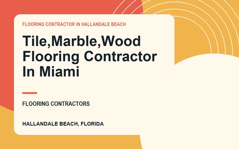 TILE,MARBLE,WOOD FLOORING CONTRACTOR IN MIAMI in Hallandale Beach, Florida