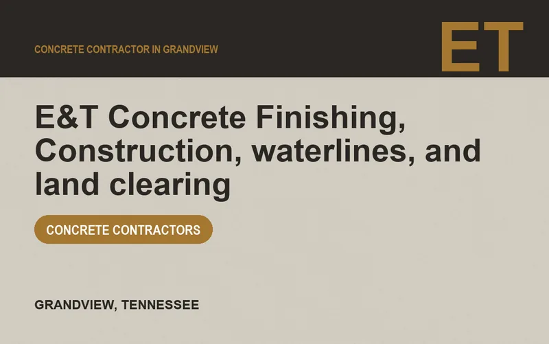 E&T Concrete Finishing, Construction, waterlines, and land clearing in Grandview, Tennessee