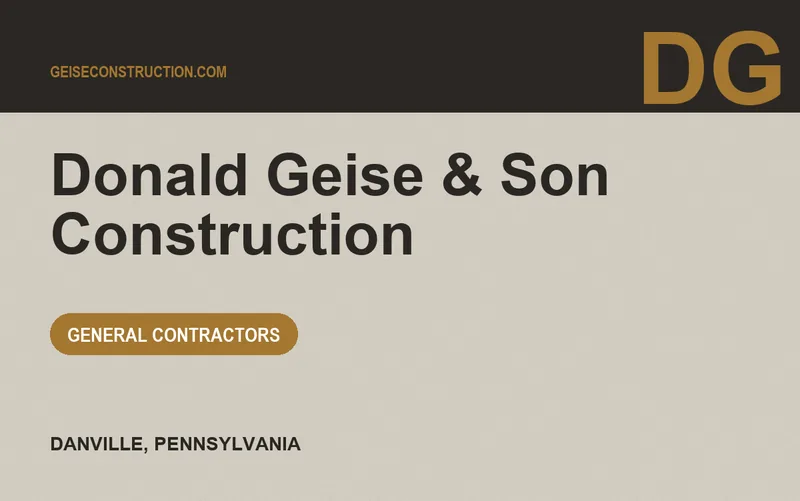Donald Geise & Son Construction in Danville, Pennsylvania
