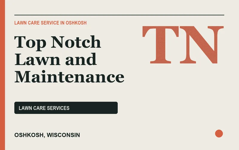 Top Notch Lawn and Maintenance in Oshkosh, Wisconsin