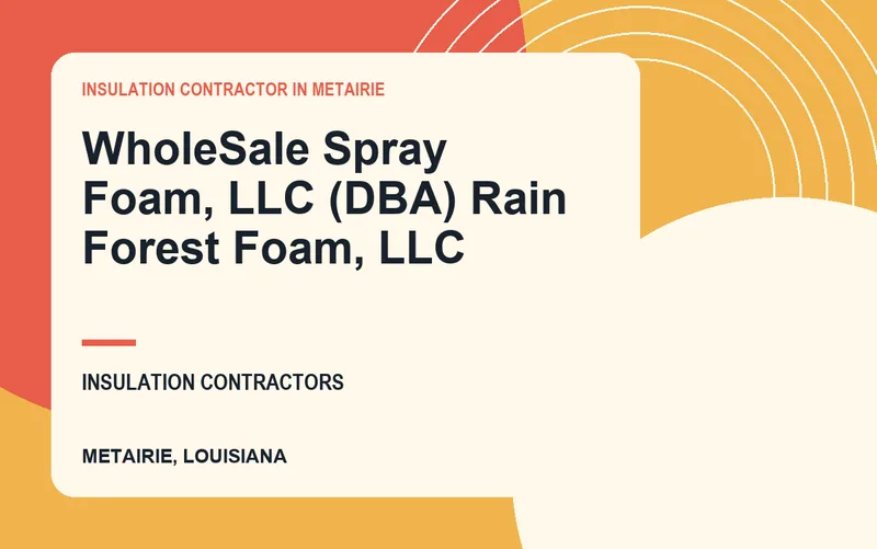 WholeSale Spray Foam, LLC (DBA) Rain Forest Foam, LLC in Metairie, Louisiana