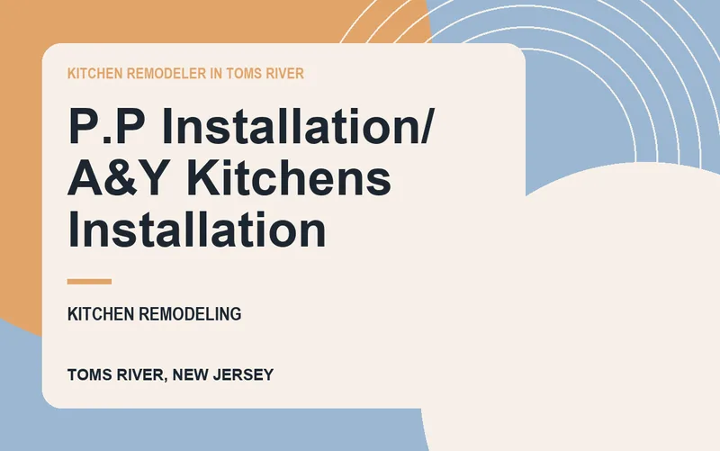 P.P INSTALLATION/ A&Y KITCHENS INSTALLATION in Toms River, New Jersey