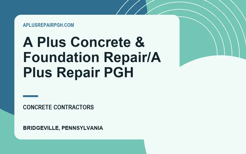 A Plus Concrete & Foundation Repair/A Plus Repair PGH in Bridgeville, Pennsylvania
