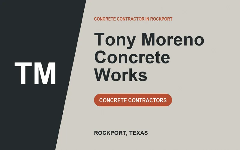 Tony Moreno Concrete Works in Rockport, Texas