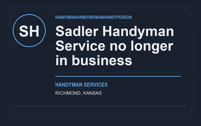 Sadler Handyman Service no longer in business in Richmond, Kansas