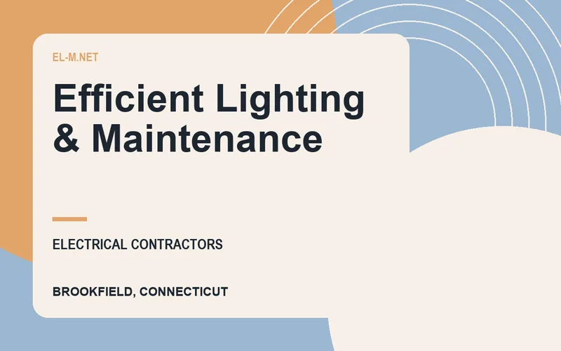 Efficient Lighting & Maintenance in Brookfield, Connecticut