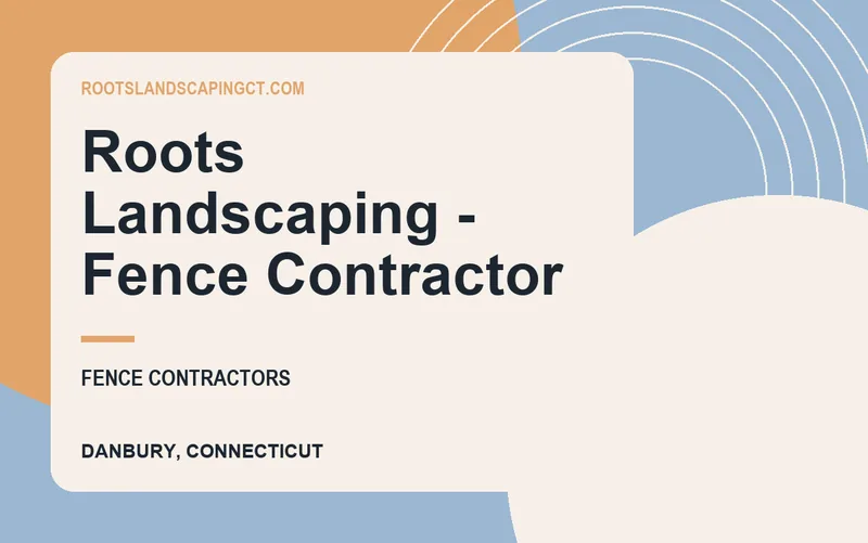Roots Landscaping - Fence Contractor in Danbury, Connecticut