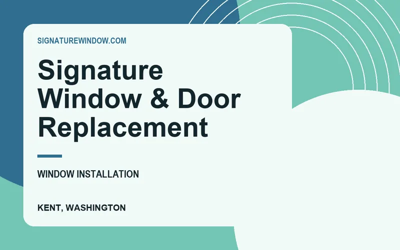 Signature Window & Door Replacement in Kent, Washington