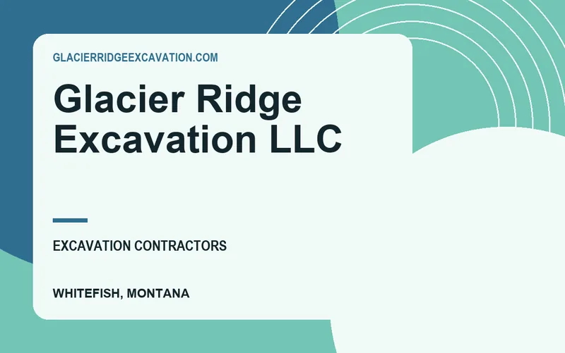 Glacier Ridge Excavation LLC in Whitefish, Montana