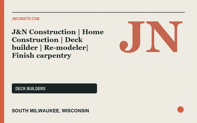J&N Construction | Home Construction | Deck builder | Re-modeler| Finish carpentry in South Milwaukee, Wisconsin