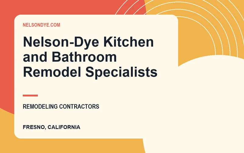 Nelson-Dye Kitchen and Bathroom Remodel Specialists in Fresno, California