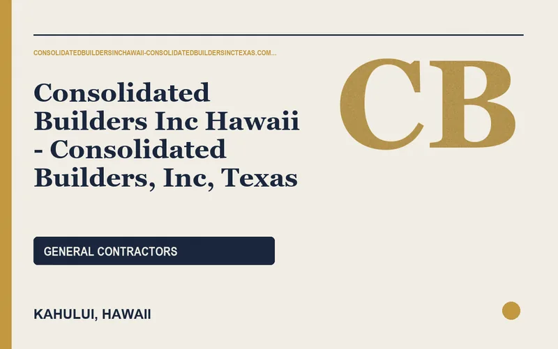 Consolidated Builders Inc Hawaii - Consolidated Builders, Inc, Texas in Kahului, Hawaii