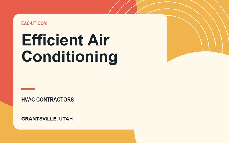 Efficient Air Conditioning in Grantsville, Utah
