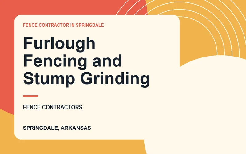 Furlough Fencing and Stump Grinding in Springdale, Arkansas