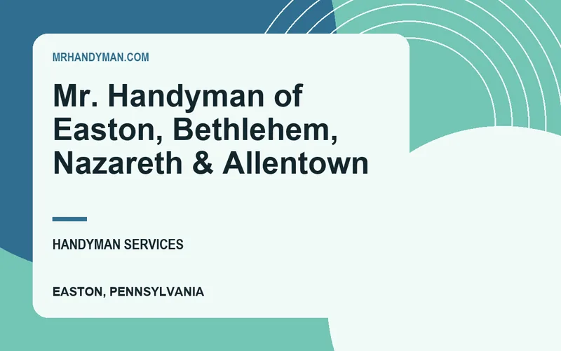 Mr. Handyman of Easton, Bethlehem, Nazareth & Allentown in Easton, Pennsylvania