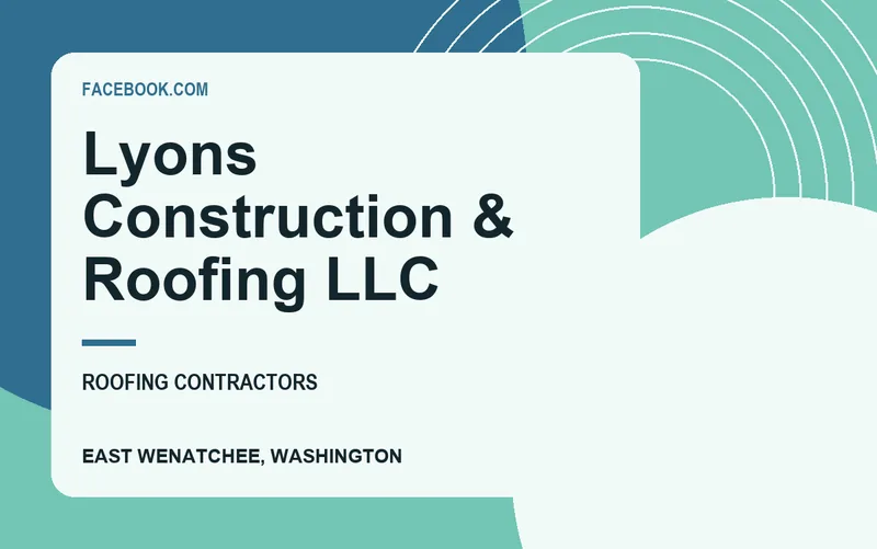 Lyons Construction & Roofing LLC in East Wenatchee, Washington