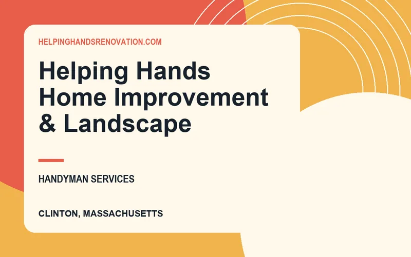 Helping Hands Home Improvement & Landscape in Clinton, Massachusetts