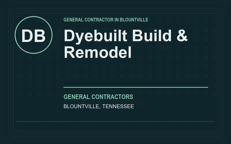 Dyebuilt Build & Remodel in Blountville, Tennessee