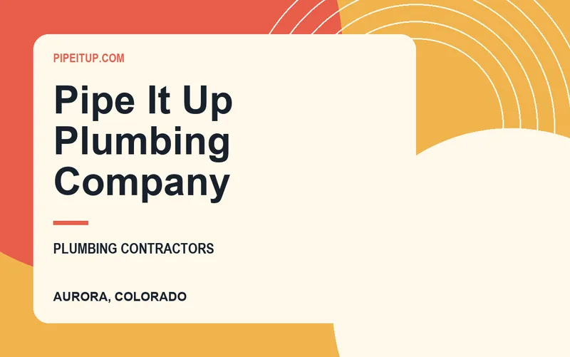 Pipe It Up Plumbing Company in Aurora, Colorado