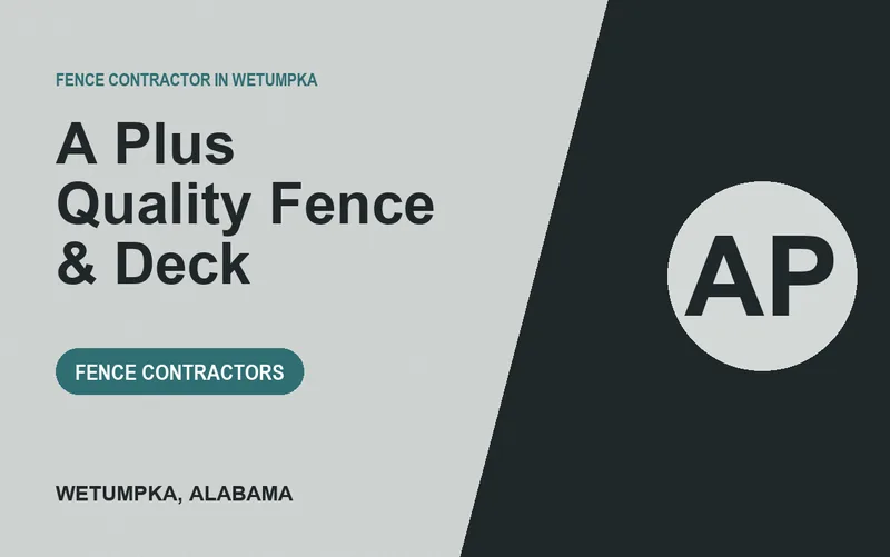 A Plus Quality Fence & Deck in Wetumpka, Alabama