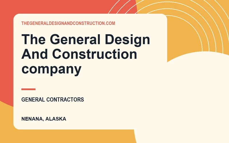 The General Design And Construction company in Nenana, Alaska