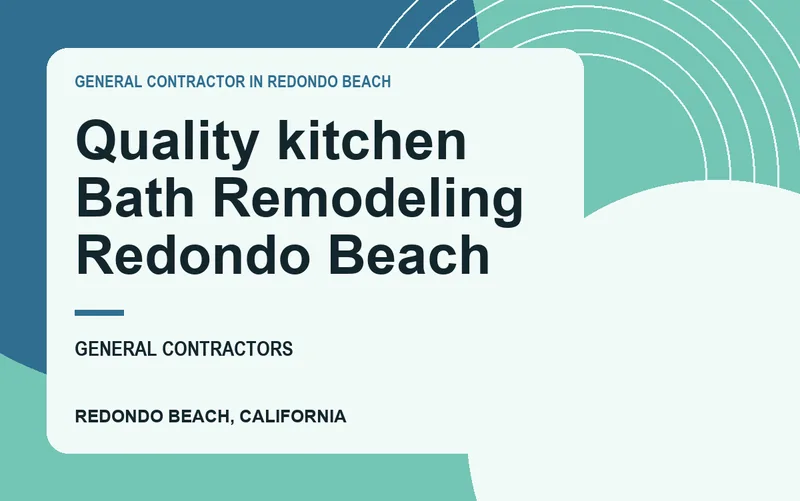 Quality kitchen Bath Remodeling Redondo Beach in Redondo Beach, California