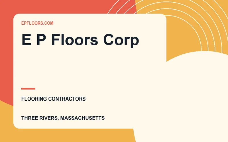 E P Floors Corp in Three Rivers, Massachusetts