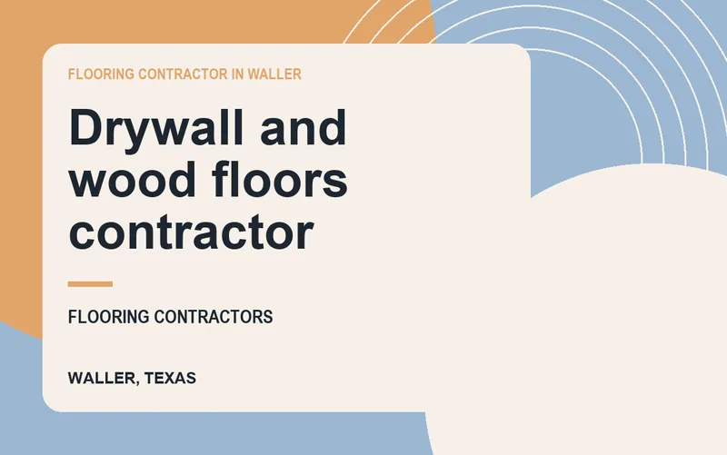 Drywall and wood floors contractor in Waller, Texas