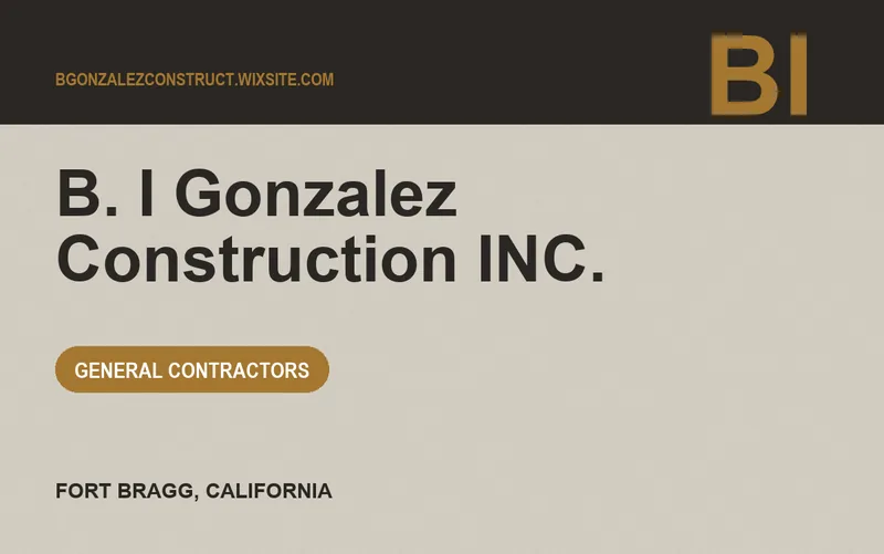 B. I Gonzalez Construction INC. in Fort Bragg, California