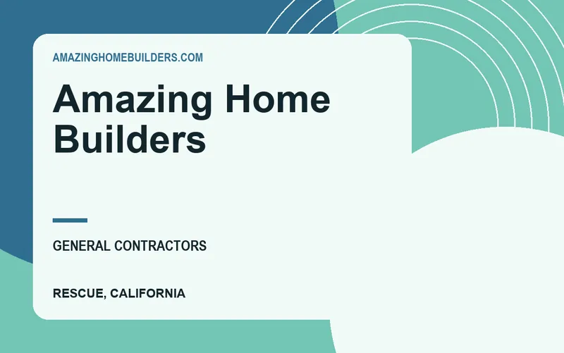 AMAZING HOME BUILDERS in Rescue, California