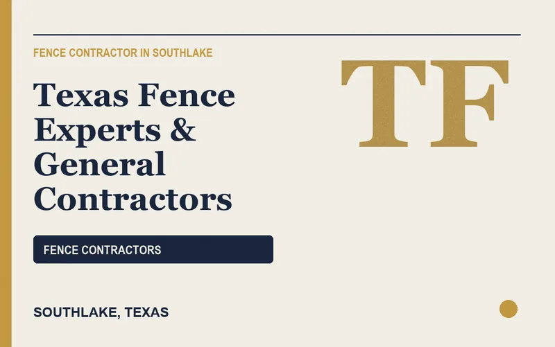 Texas Fence Experts & General Contractors in Southlake, Texas