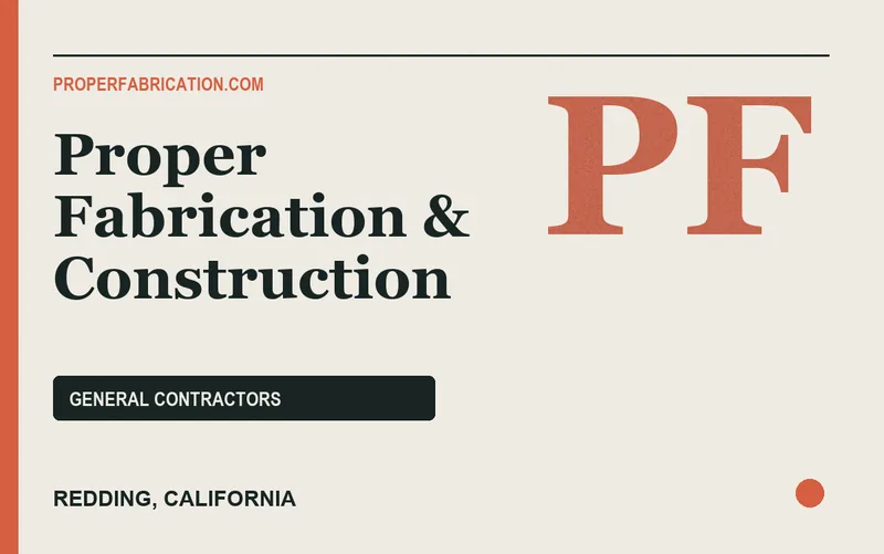 Proper Fabrication & Construction in Redding, California