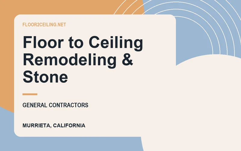 Floor to Ceiling Remodeling & Stone in Murrieta, California