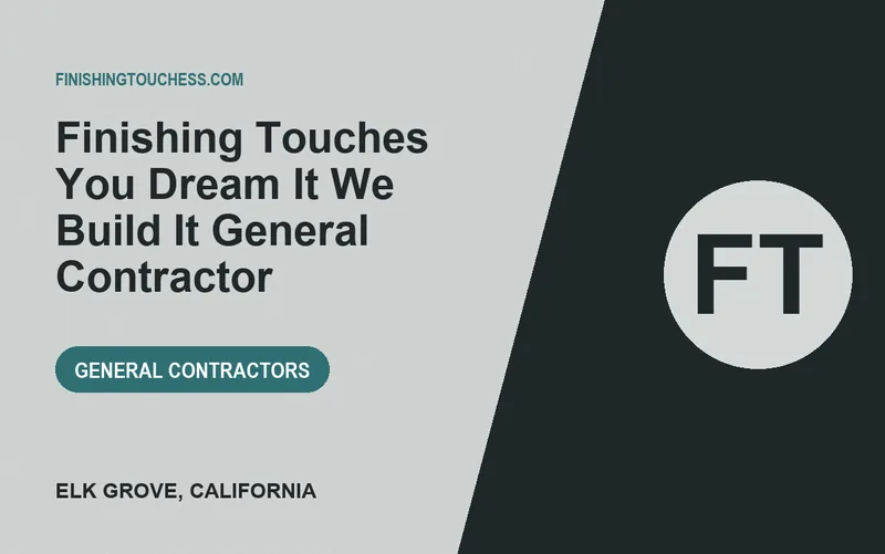 Finishing Touches You Dream It We Build It General Contractor in Elk Grove, California